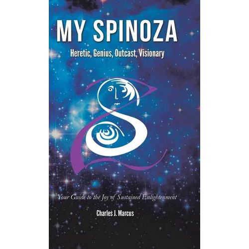 My Spinoza: Heretic, Genius, Outcast, Visionary - Hardcover