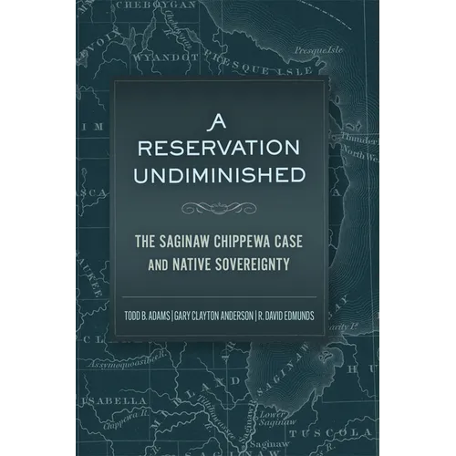 A Reservation Undiminished: The Saginaw Chippewa Case and Native Sovereignty - Hardcover