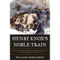 Henry Knox's Noble Train: The Story of a Boston Bookseller's Heroic Expedition That Saved the American Revolution - Hardcover