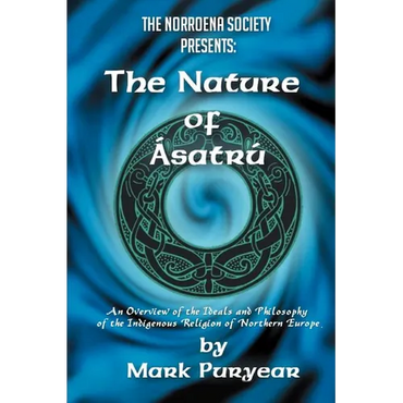 The Nature of Asatru: An Overview of the Ideals and Philosophy of the Indigenous Religion of Northern Europe - Paperback