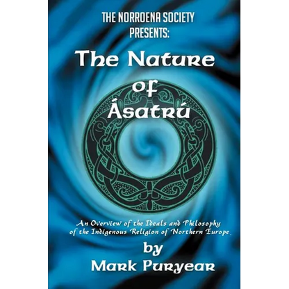 The Nature of Asatru: An Overview of the Ideals and Philosophy of the Indigenous Religion of Northern Europe - Paperback