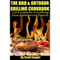 The BBQ and Outdoor Grilling Cookbook: 110 Recipes for Everything from Appetizers to Desserts - Paperback