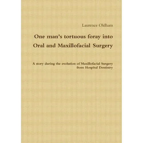 One Man's Tortuous Foray Into Oral and Maxillofacial Surgery - Paperback