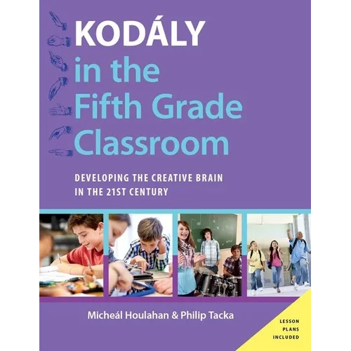 Kodaly in the Fifth Grade Classroom: Developing the Creative Brain in the 21st Century - Paperback