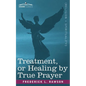 Treatment, or Healing by True Prayer - Paperback