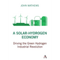 A Solar-Hydrogen Economy: Driving the Green Hydrogen Industrial Revolution - Paperback