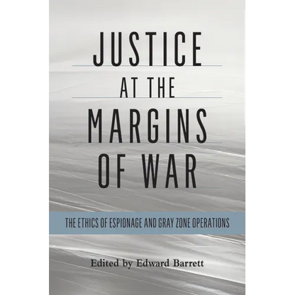 Justice at the Margins of War: The Ethics of Espionage and Gray Zone Operations - Paperback