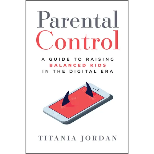 Parental Control: A Guide to Raising Balanced Kids in the Digital Era - Hardcover