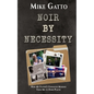 Noir by Necessity: How My Father's Unsolved Murder Took Me to Dark Places - Paperback
