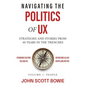 Navigating the Politics of UX: Strategies and Stories from 40 Years in the Trenches - Paperback