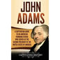 John Adams: A Captivating Guide to an American Founding Father Who Served as the Second President of the United States of America - Hardcover