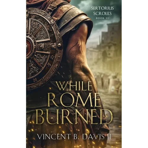 While Rome Burned: A Novel of the Roman Republic - Paperback