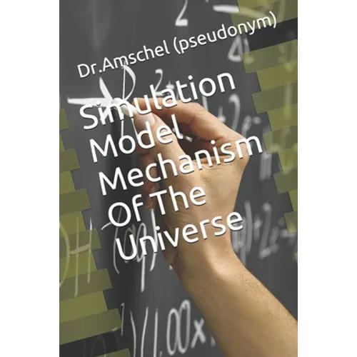 Simulation Model Mechanism Of The Universe - Paperback