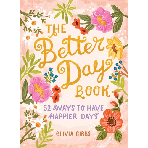 The Better Day Book: 52 Ways to Have Happier Days - Hardcover