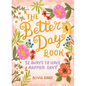 The Better Day Book: 52 Ways to Have Happier Days - Hardcover