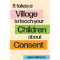 It Takes A Village To Teach Your Children About Consent - Paperback
