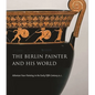 The Berlin Painter and His World: Athenian Vase-Painting in the Early Fifth Century B.C. - Hardcover