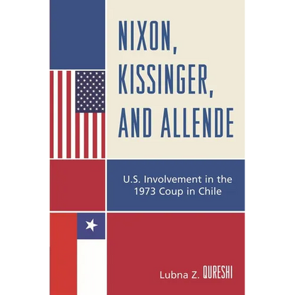 Nixon, Kissinger, and Allende: U.S. Involvement in the 1973 Coup in Chile - Paperback