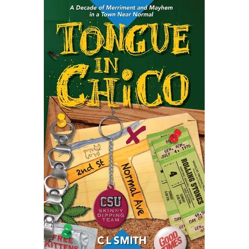 Tongue in Chico: A Decade of Merriment and Mayhem in a Town Near Normal - Paperback