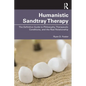 Humanistic Sandtray Therapy: The Definitive Guide to Philosophy, Therapeutic Conditions, and the Real Relationship - Paperback