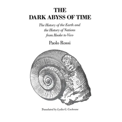 The Dark Abyss of Time: The History of the Earth and the History of Nations from Hooke to Vico - Paperback