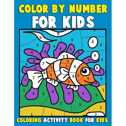 Color by Number for Kids: Coloring Activity Book for Kids: A Jumbo Childrens Coloring Book with 50 Large Pages (kids coloring books ages 4-8) - Paperback