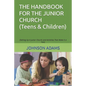 The Handbook for the Junior Church: (Setting Up A Junior Church and Activities That Make It a Fun) - Paperback