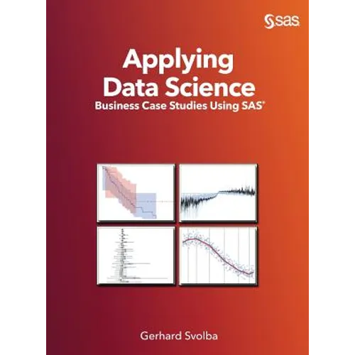 Applying Data Science: Business Case Studies Using SAS - Hardcover