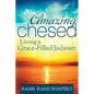 Amazing Chesed: Living a Grace-Filled Judaism - Hardcover