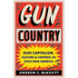 Gun Country: Gun Capitalism, Culture, and Control in Cold War America - Hardcover