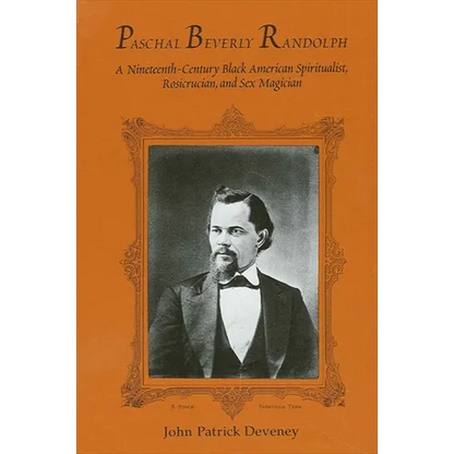 Paschal Beverly Randolph: A Nineteenth-Century Black American Spiritualist, Rosicrucian, and Sex Magician - Paperback