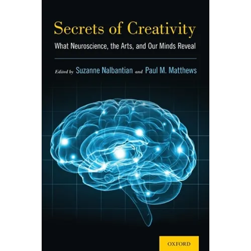 Secrets of Creativity: What Neuroscience, the Arts, and Our Minds Reveal - Paperback