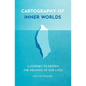Cartography of Inner Worlds: A Journey to Deepen the Meaning of our Lives - Paperback