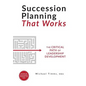 Succession Planning That Works: The Critical Path of Leadership Development - Hardcover