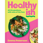 Healthyish: All the Goodness with None of the Fuss - Hardcover