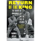 Return of the King: The Rebirth of Muhammad Ali and the Rise of Atlanta - Hardcover