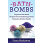 Bath Bombs: Beginner Bath Bomb Recipes For Aromatherapy, Stress Teduction & Better Health - Paperback