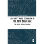 Security and Stability in the New Space Age: The Orbital Security Dilemma - Paperback