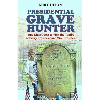 Presidential Grave Hunter: One Kid's Quest to Visit the Tombs of Every President and Vice President - Paperback