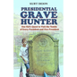 Presidential Grave Hunter: One Kid's Quest to Visit the Tombs of Every President and Vice President - Paperback