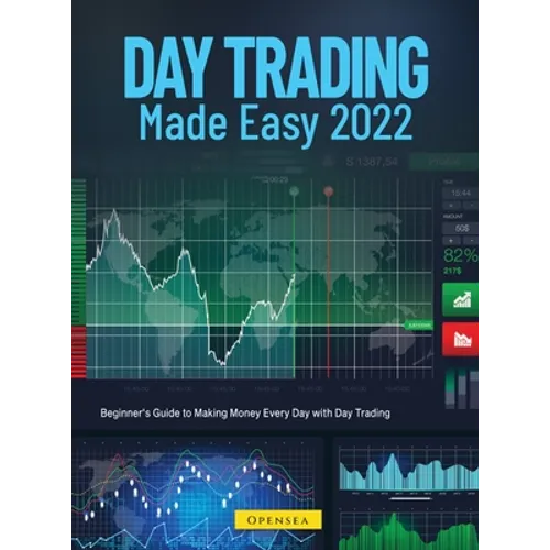 Day Trading Made Easy 2022: Beginner's Guide to Making Money Every Day with Day Trading - Hardcover