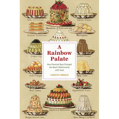 A Rainbow Palate: How Chemical Dyes Changed the West's Relationship with Food - Paperback