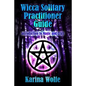 Wicca Solitary Practitioner Guide: Introduction to Magic and Craft - Paperback