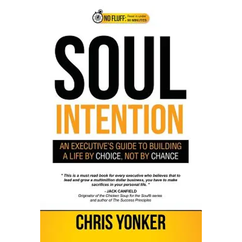 Soul Intention: An Executives Guide to Building a Life by Choice, Not by Chance - Paperback
