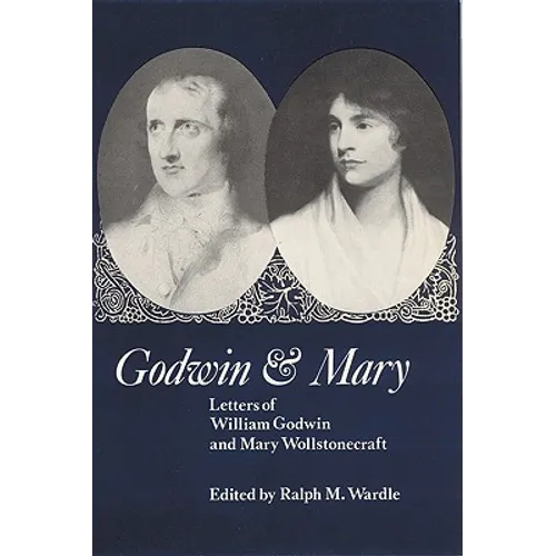 Godwin and Mary: Letters of William Godwin and Mary Wollstonecraft - Paperback