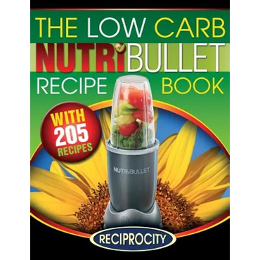 The Low Carb NutriBullet Recipe Book: 200 Health Boosting Low Carb Delicious and Nutritious Blast and Smoothie Recipes - Paperback