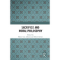 Sacrifice and Moral Philosophy - Paperback