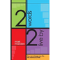 2 Words 2 Live By: You can change your life-two words at a time - Paperback