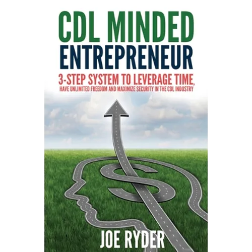 CDL Minded Entrepreneur: 3-Step System to Leverage Time, Have Unlimited Freedom and Maximize Security in the CDL Industry - Paperback