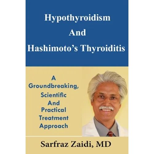 Hypothyroidism And Hashimoto's Thyroiditis: A Groundbreaking, Scientific And Practical Treatment Approach - Paperback